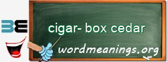 WordMeaning blackboard for cigar-box cedar